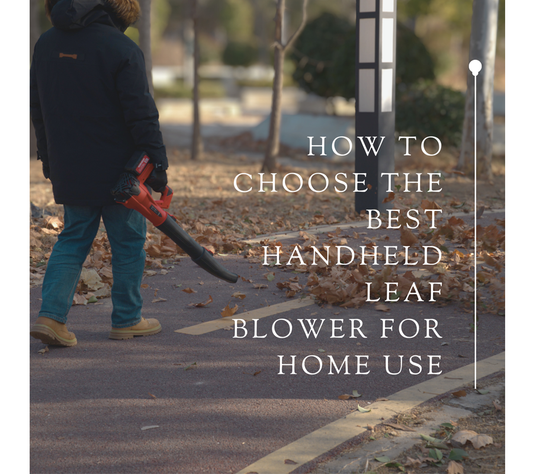 How to Choose the Best Handheld Leaf Blower for Home Use